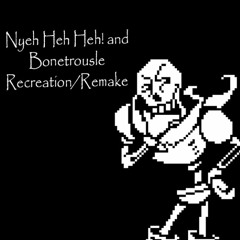 Nyeh Heh Heh! and Bonetrousle (Recreation/Remake)