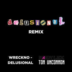 Wreckno - Delusional (RAEDY LEX, Tom Uncommon Remix)