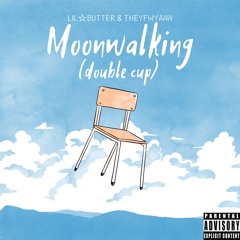 Moonwalking(double cup)(feat theyfwyann)