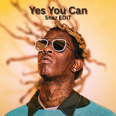 Young Thug - Yes You Can (Shaz EDIT) [FREE DL]
