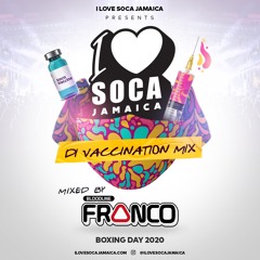 I LOVE SOCA JAMAICA "Di Vaccination Mix" [Boxing Day 2020] - @BloodlineFranco