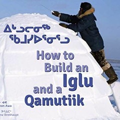 Read EPUB 💏 How to Build an Iglu and a Qamutiik: Inuit Tools and Techniques by  Solo