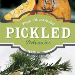 ✔Audiobook⚡️ Pickled Delicacies: In Vinegar, Oil, and Alcohol