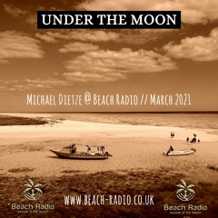 Under the Moon @ Beach-Radio.co.uk (21 Mar 2021) by Michael Dietze