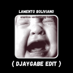 Lamento Boliviano (djaygabe edit)