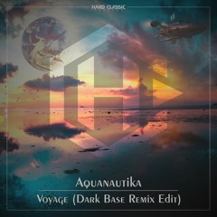 Aquanautika - Voyage (Dark Base Remix Edit) (free Track)