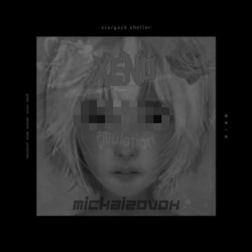 stargaze shelter - エミュレーション (XENO Remix) (edit by mickaizovox.)