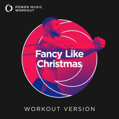 Fancy Like Christmas (Workout Version 128 BPM)