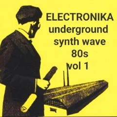 ELECTRONIKA underground 80s synth wave Vol 1 .