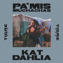 Pa' Mis Muchachas- Kat Dahlia (Tigre Den Session)