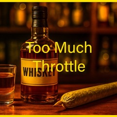 Too Much Throttle