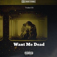 Truboi Eli - Want Me Dead