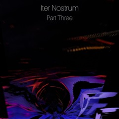 iter Nostrum Part Three