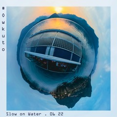 owkuto # Slow on water _ 06.22