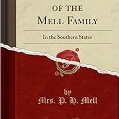 Get KINDLE PDF EBOOK EPUB The Genealogy of the Mell Family: In the Southern States (Classic Reprint)