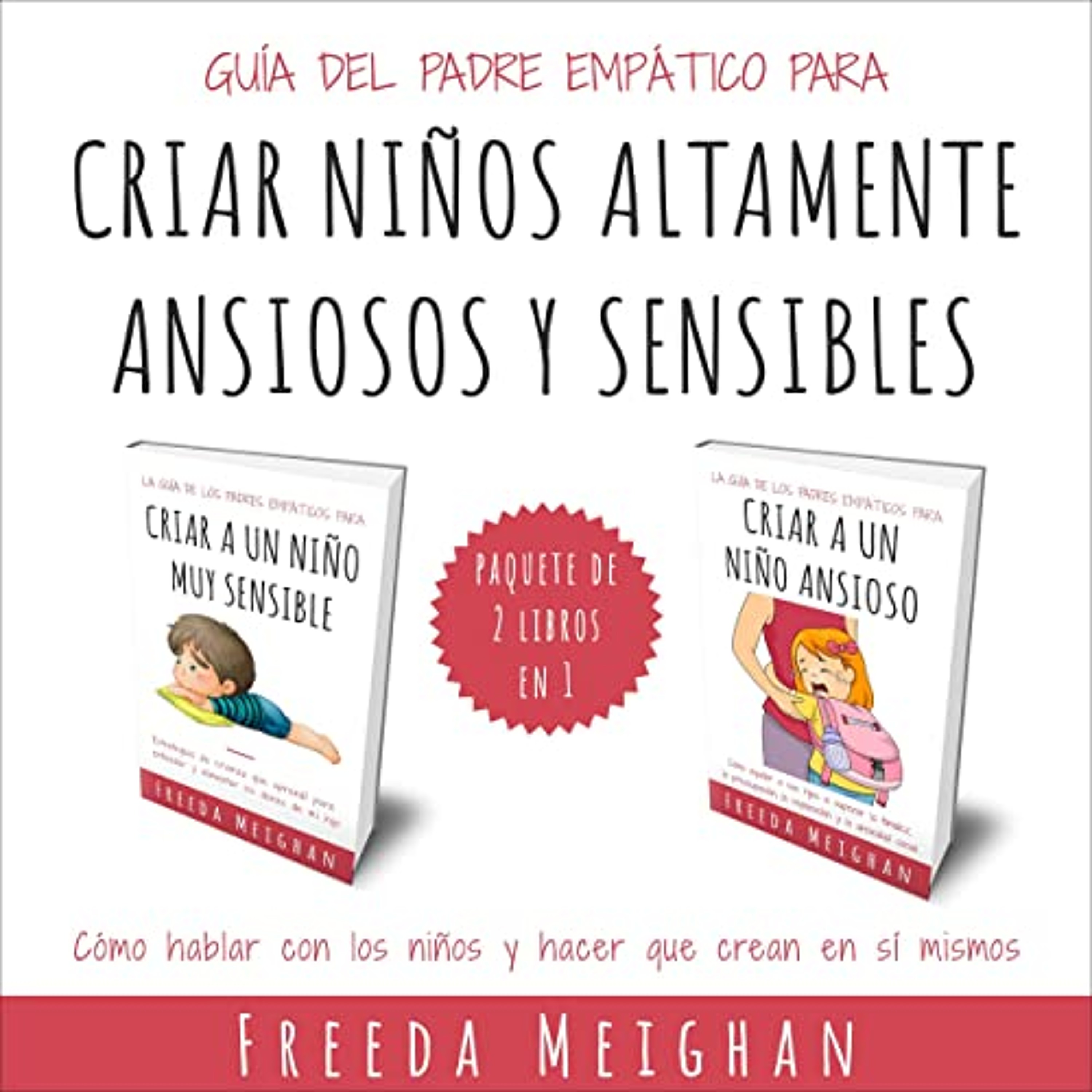 Guía Del Padre Empático Para Criar Niños Altamente Ansiosos Y Sensibles [The Empathic Parent's Guide to Raising Highly Anxious and Sensitive Children] (Audiolibro) | Prueba Gratis