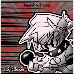 [Funkin' With a Fella.] - edgelord.