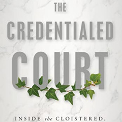 [Download] EPUB 📝 The Credentialed Court: Inside the Cloistered, Elite World of Amer