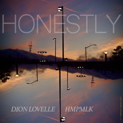 HONESTLY - DionLovelle x HMPMLK
