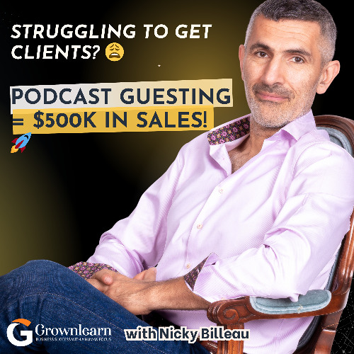 How Podcast Guesting Can Skyrocket Your Business with  Nicky Billou on the Grownlearn Podcast