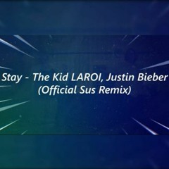 Stay - The Kid LAROI, Justin Bieber (Official Sus Remix)-We The Sus Music