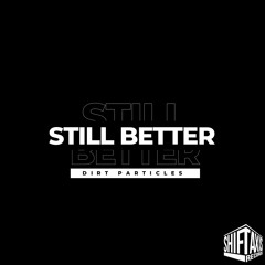 Dirt Particles – Still Better (Pre-Order / Pre-Save Preview)