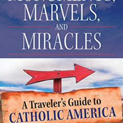 [VIEW] EPUB ✉️ Monuments, Marvels, and Miracles: A Traveler's Guide to Catholic Ameri