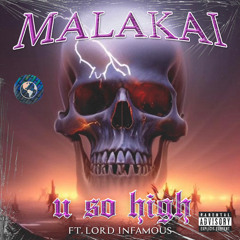 MALAKAI x LORD INFAMOUS “U SO HIGH”