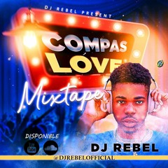 DJ Rebel Mixtape Compas Love 2023 (droxyani, charlinbato, Oswald, Harmonik, dperfect, enposib,