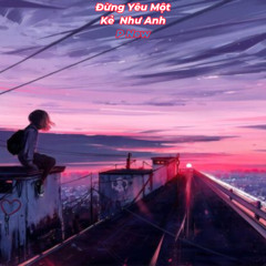 Đừng Yêu Một Kẻ Như Anh