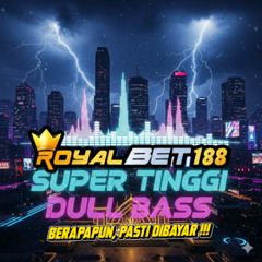 SUPER TINGGI - FULL BASS - ROYALBET188 | GAMPANG M.A.X.W.I.N