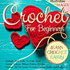 PDF/READ Crochet for Beginners: Discover All The Secrets to Learn Crochet Quickl