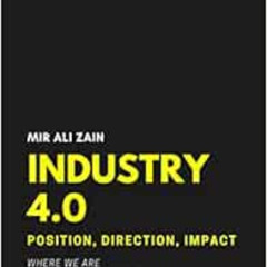 [Read] EPUB 📄 Industry 4.0: Position, Direction, Impact by Mir Ali Zain,Dina Al-Khat