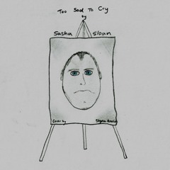 Too Sad To Cry by Sasha Sloan