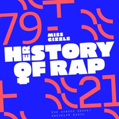 HERstory of Rap (1979-2021) - Miss Gizzle (for Oonops Drops/Brooklyn Radio)