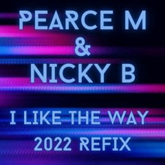 Pearce M & Nicky B - I Like The Way 2022 Refix