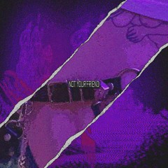 NOT YOUR FRIEND (PROD. STARDUST)