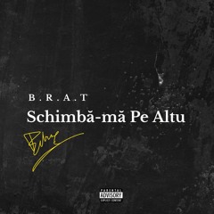 B.R.A.T -Tu Stii Mai Bine