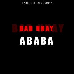 BAD NNAY - ABABA