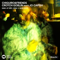 CHIGUIRO&FRIENDS : CROTCH GOBLIN invite JO CAPÏSH - 07 Décembre 2024
