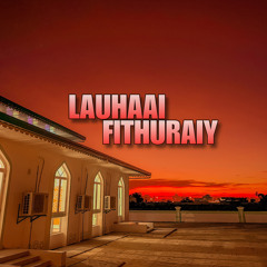 Lauhaai Fithuraiy | Madhaha