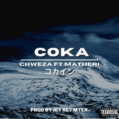 Chweza - Coka feat Matheri