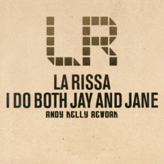 La Rissa - I do both Jay and Jane (Andy Kelly Rework) FREE DOWNLOAD