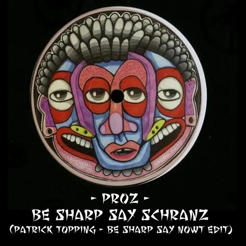 PRØZ - BE SHARP SAY SCHRANZ (PATRICK TOPPING - BE SHARP SAY NOWT EDIT) [FREE DOWNLOAD]