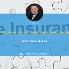 117: Term Life vs. Whole Life Insurance: Which One is Best?