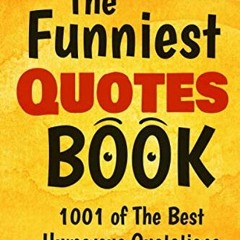 [Download] PDF 📙 The Funniest Quotes Book: 1001 of the Best Humourous Quotations by