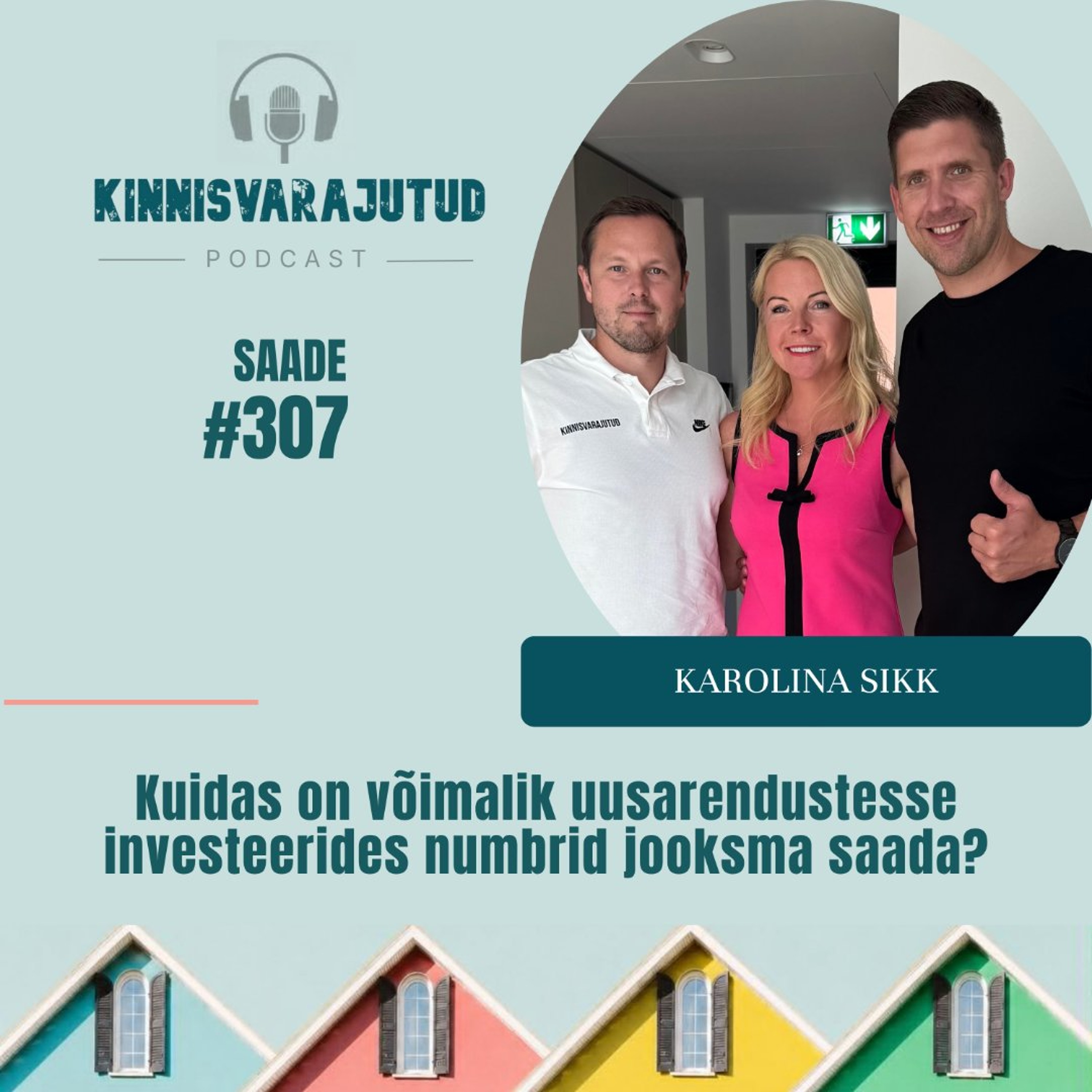 #307 | Karolina Sikk - kuidas on võimalik uusarendustesse investeerides numbrid jooksma saada?