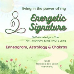 [Read Pdf] ✨ Living in the power of my ENERGETIC SIGNATURE: using ENNEAGRAM, ASTROLOGY, & CHAKRAS
