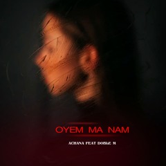 Oyem Ma Nam (feat. Doble M)