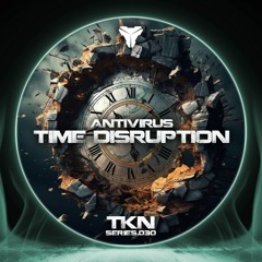 ANTIVIRUS - TIME DISRUPTION [TKN.SERIES.030]